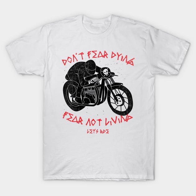 Don't fear dying, Fear not living T-Shirt by quilimo